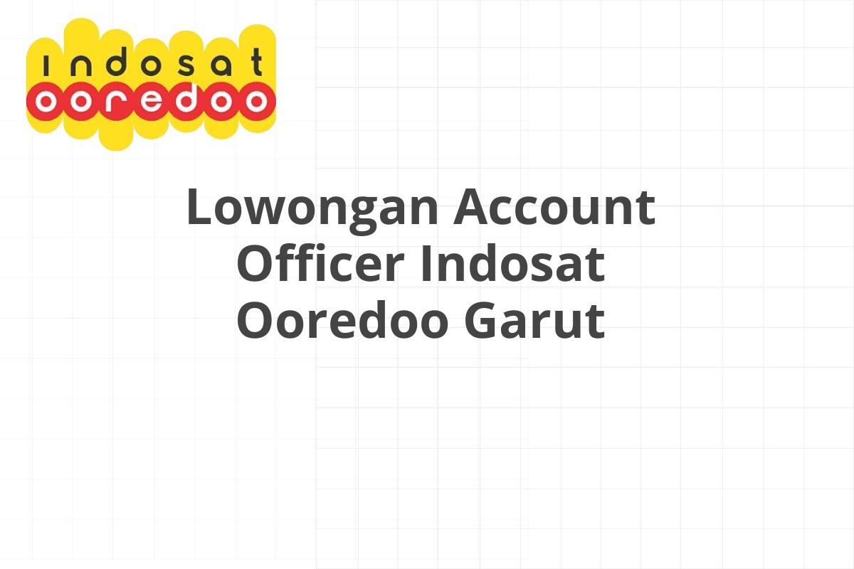 Lowongan Account Officer Indosat Ooredoo Garut