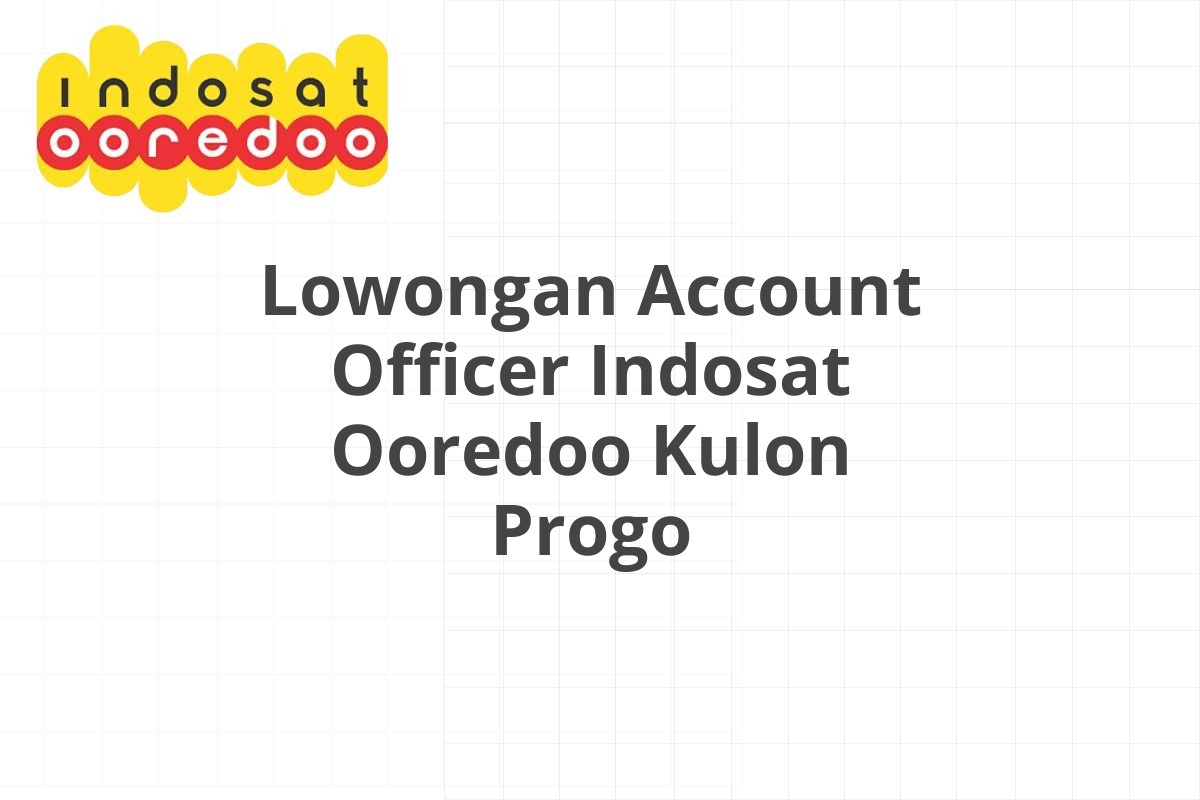 Lowongan Account Officer Indosat Ooredoo Kulon Progo