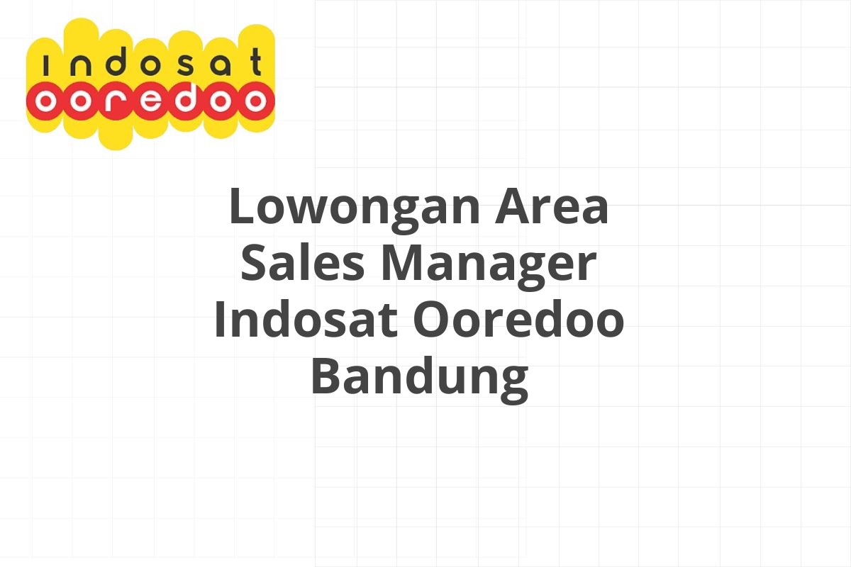 Lowongan Area Sales Manager Indosat Ooredoo Bandung