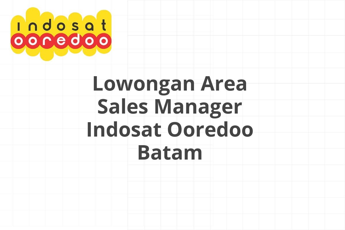 Lowongan Area Sales Manager Indosat Ooredoo Batam
