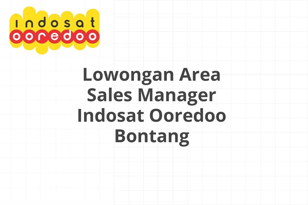 Lowongan Area Sales Manager Indosat Ooredoo Bontang