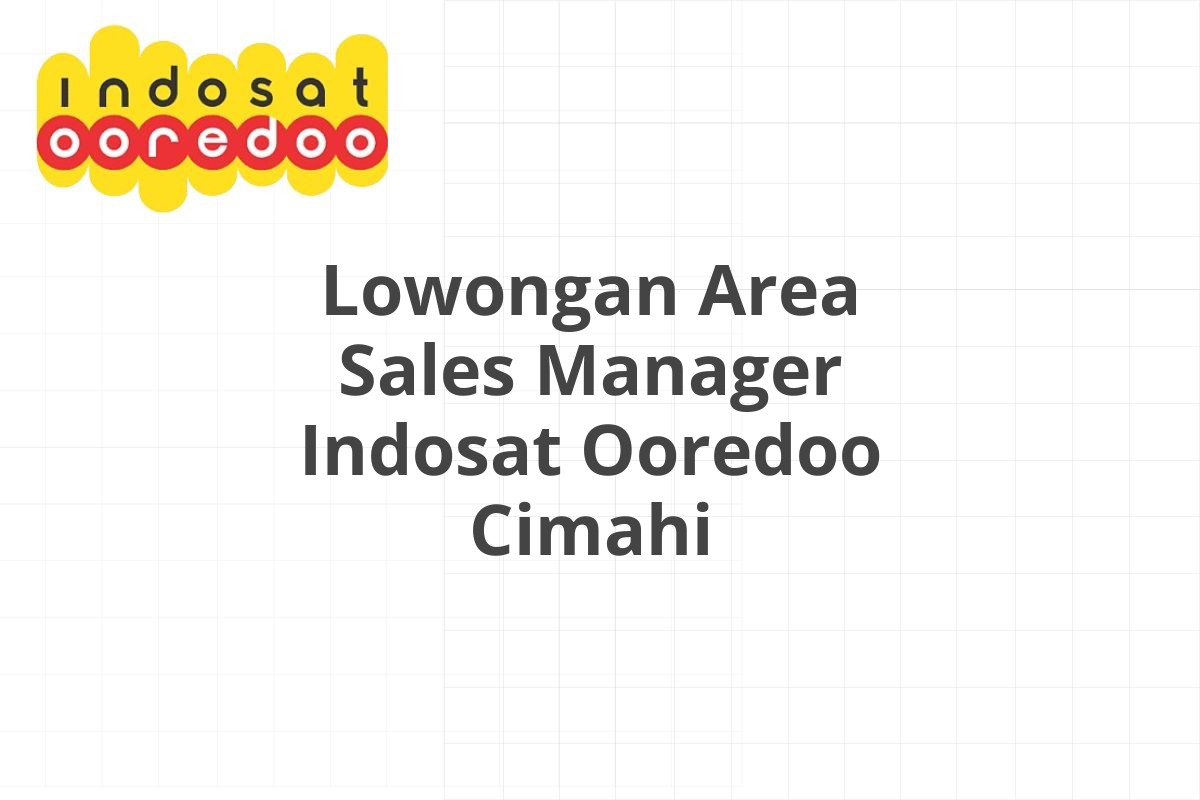 Lowongan Area Sales Manager Indosat Ooredoo Cimahi