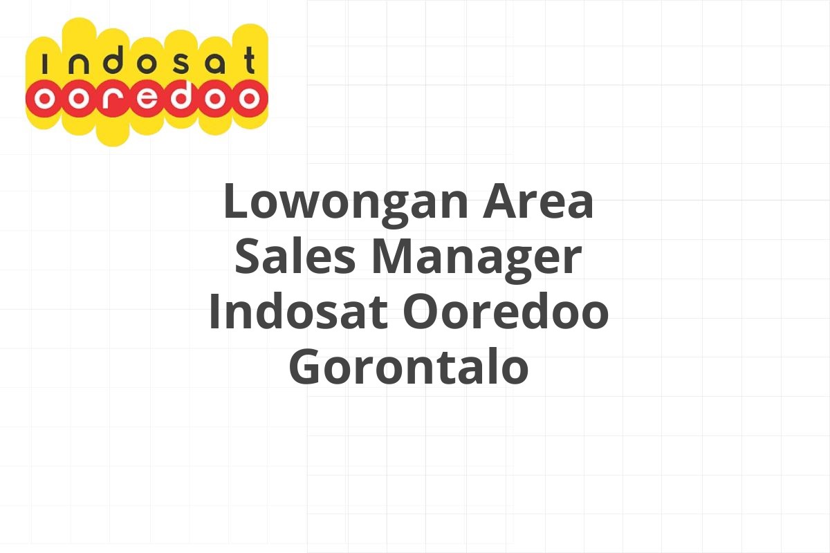 Lowongan Area Sales Manager Indosat Ooredoo Gorontalo