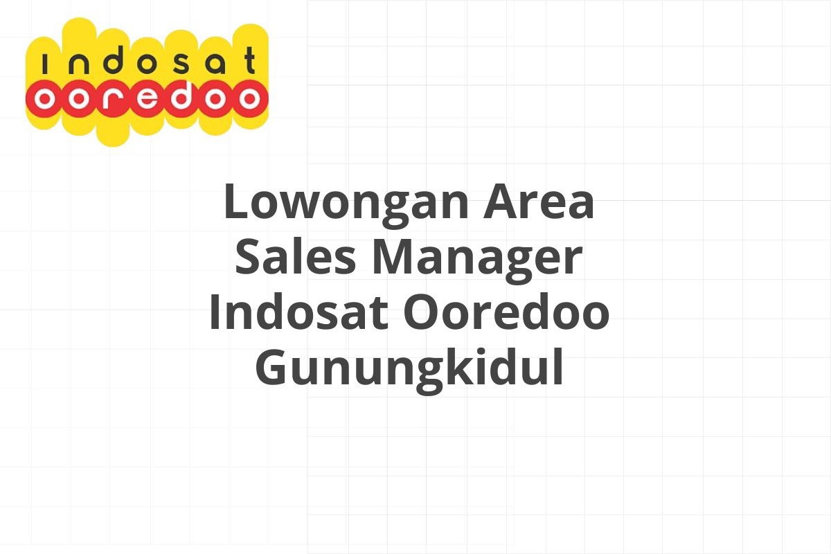 Lowongan Area Sales Manager Indosat Ooredoo Gunungkidul