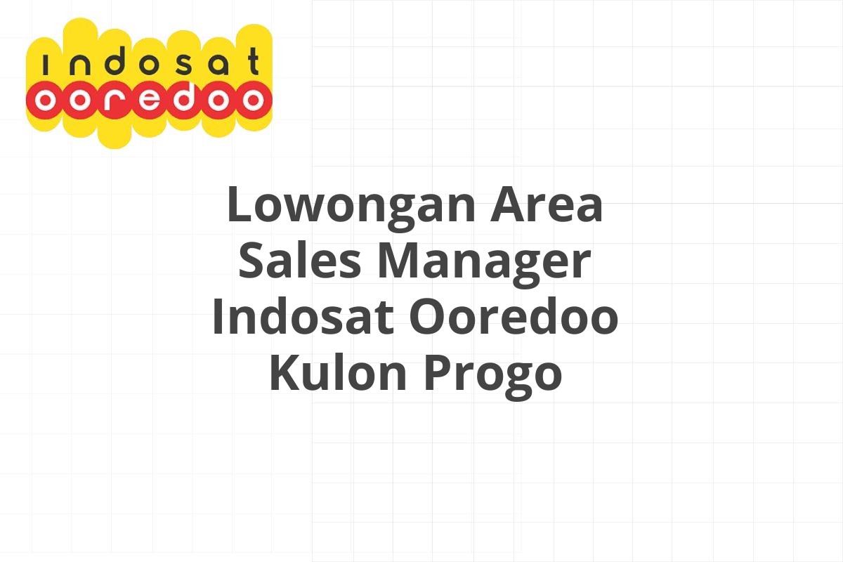 Lowongan Area Sales Manager Indosat Ooredoo Kulon Progo