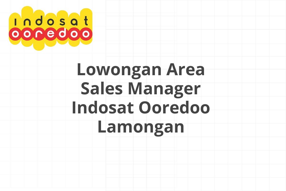 Lowongan Area Sales Manager Indosat Ooredoo Lamongan