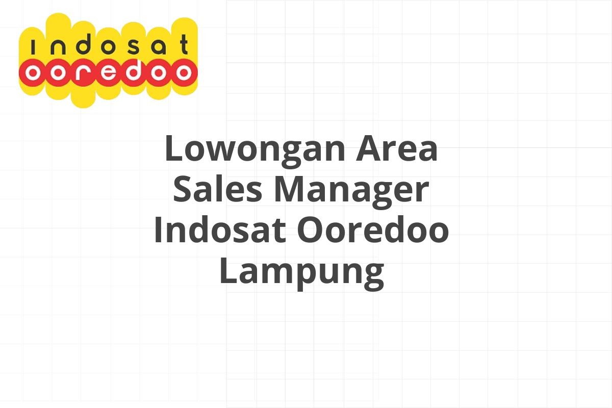 Lowongan Area Sales Manager Indosat Ooredoo Lampung