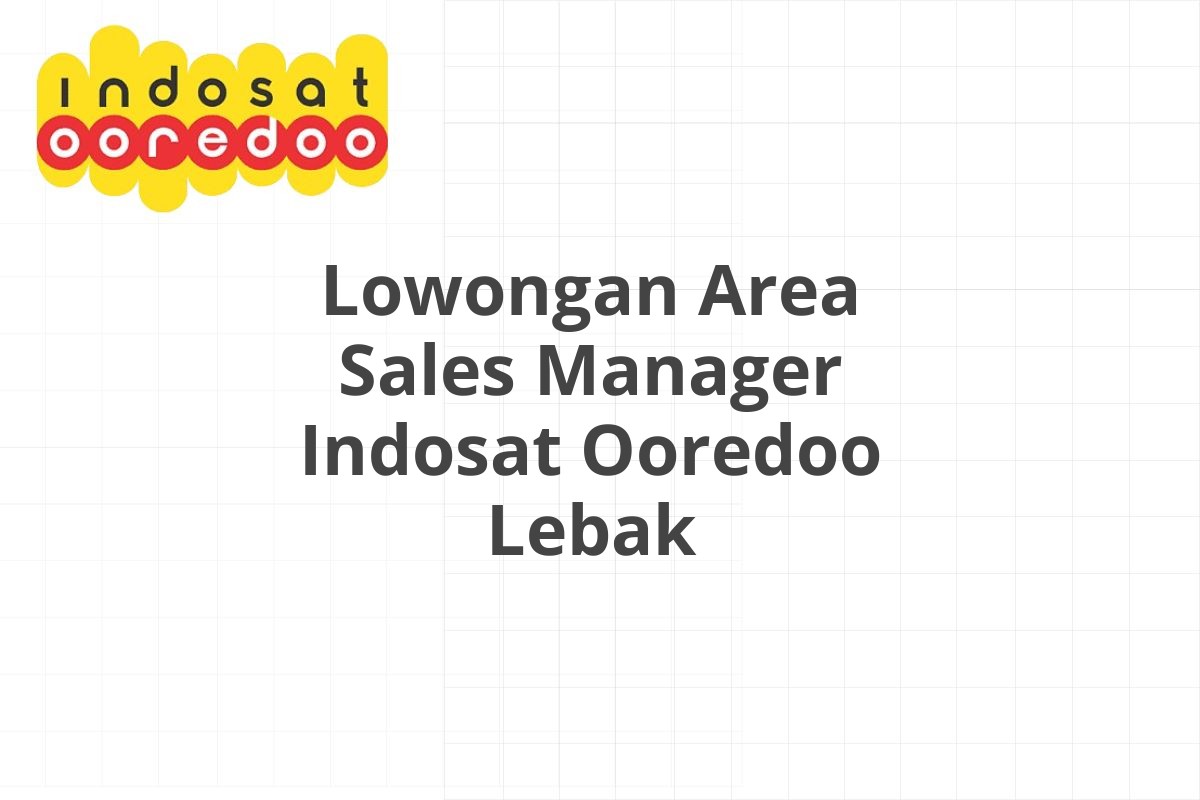 Lowongan Area Sales Manager Indosat Ooredoo Lebak