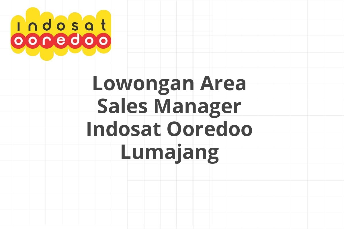 Lowongan Area Sales Manager Indosat Ooredoo Lumajang