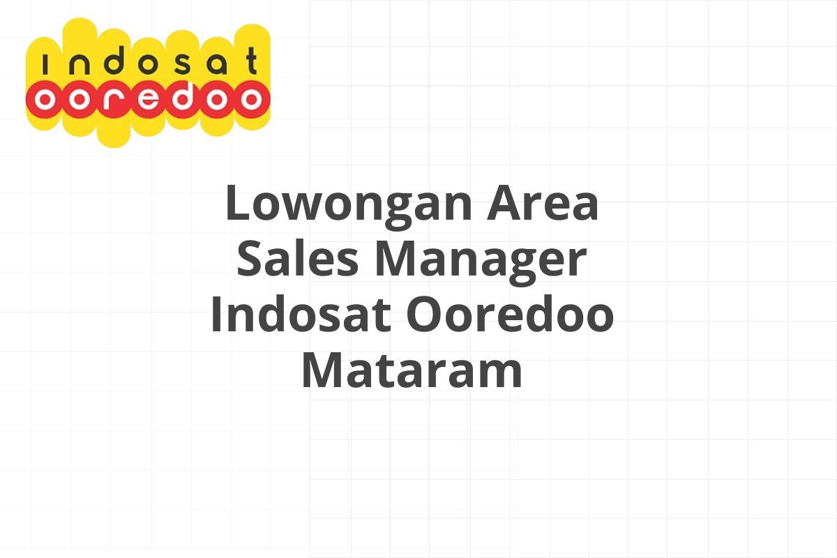 Lowongan Area Sales Manager Indosat Ooredoo Mataram
