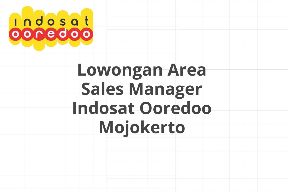 Lowongan Area Sales Manager Indosat Ooredoo Mojokerto