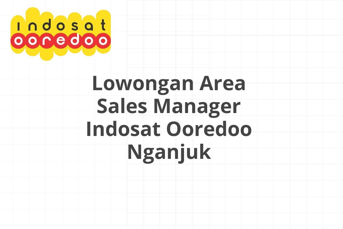 Lowongan Area Sales Manager Indosat Ooredoo Nganjuk