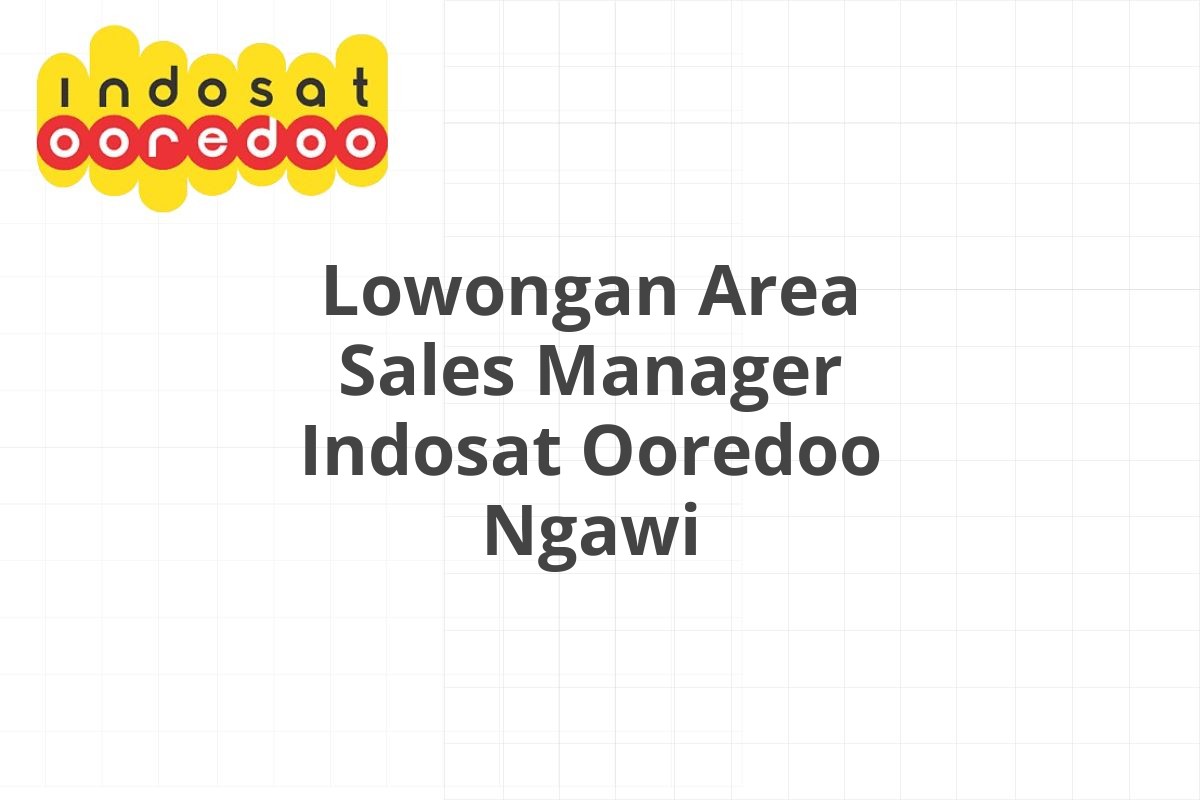 Lowongan Area Sales Manager Indosat Ooredoo Ngawi