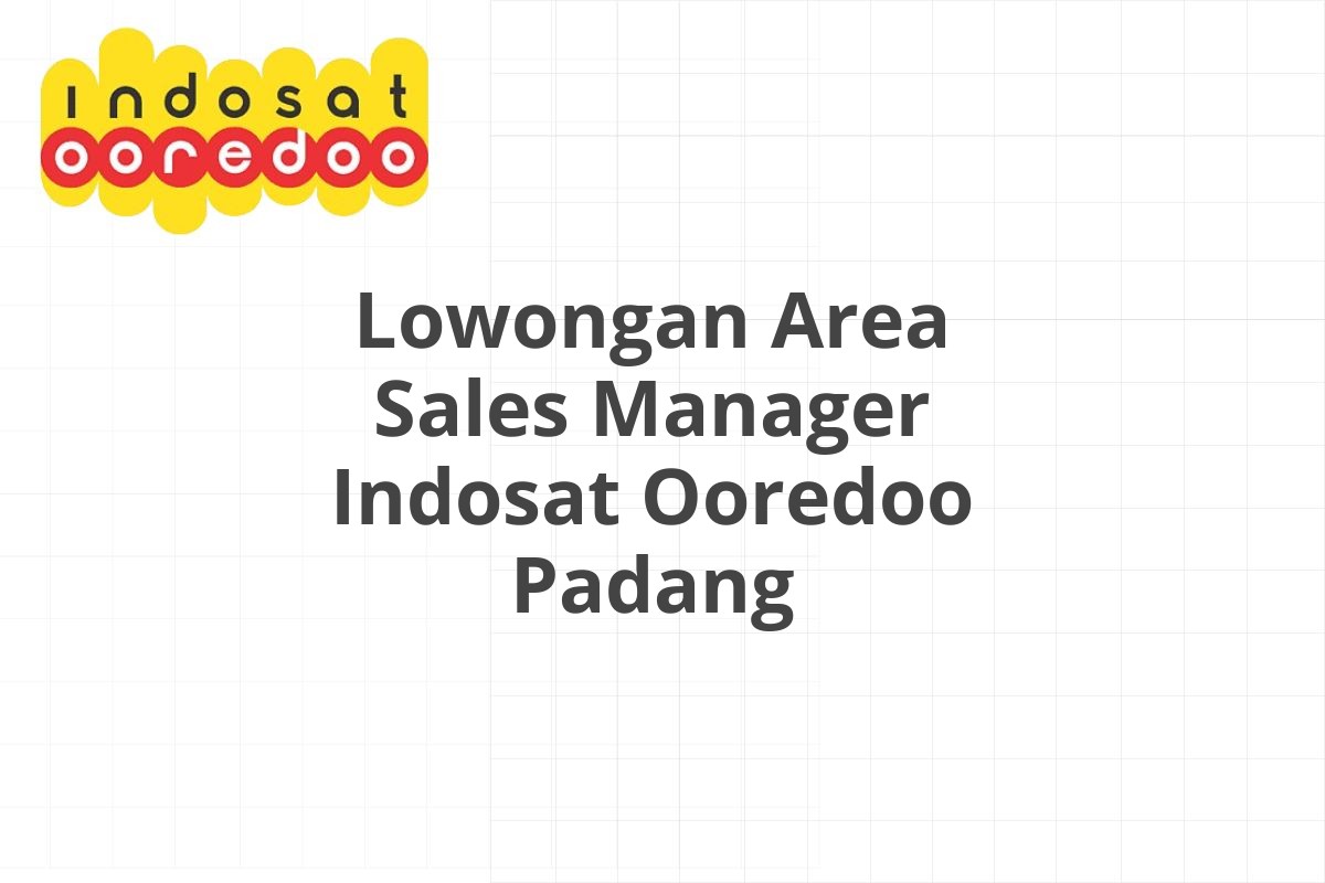 Lowongan Area Sales Manager Indosat Ooredoo Padang