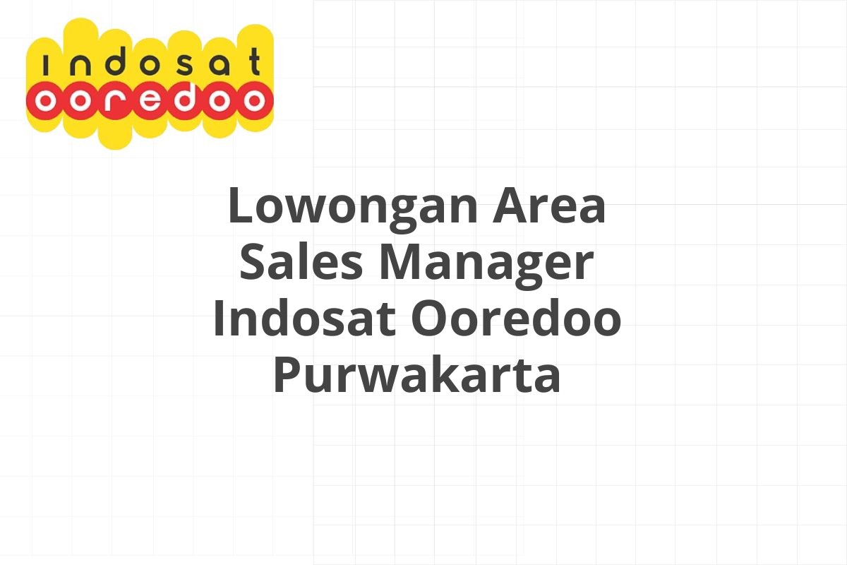 Lowongan Area Sales Manager Indosat Ooredoo Purwakarta