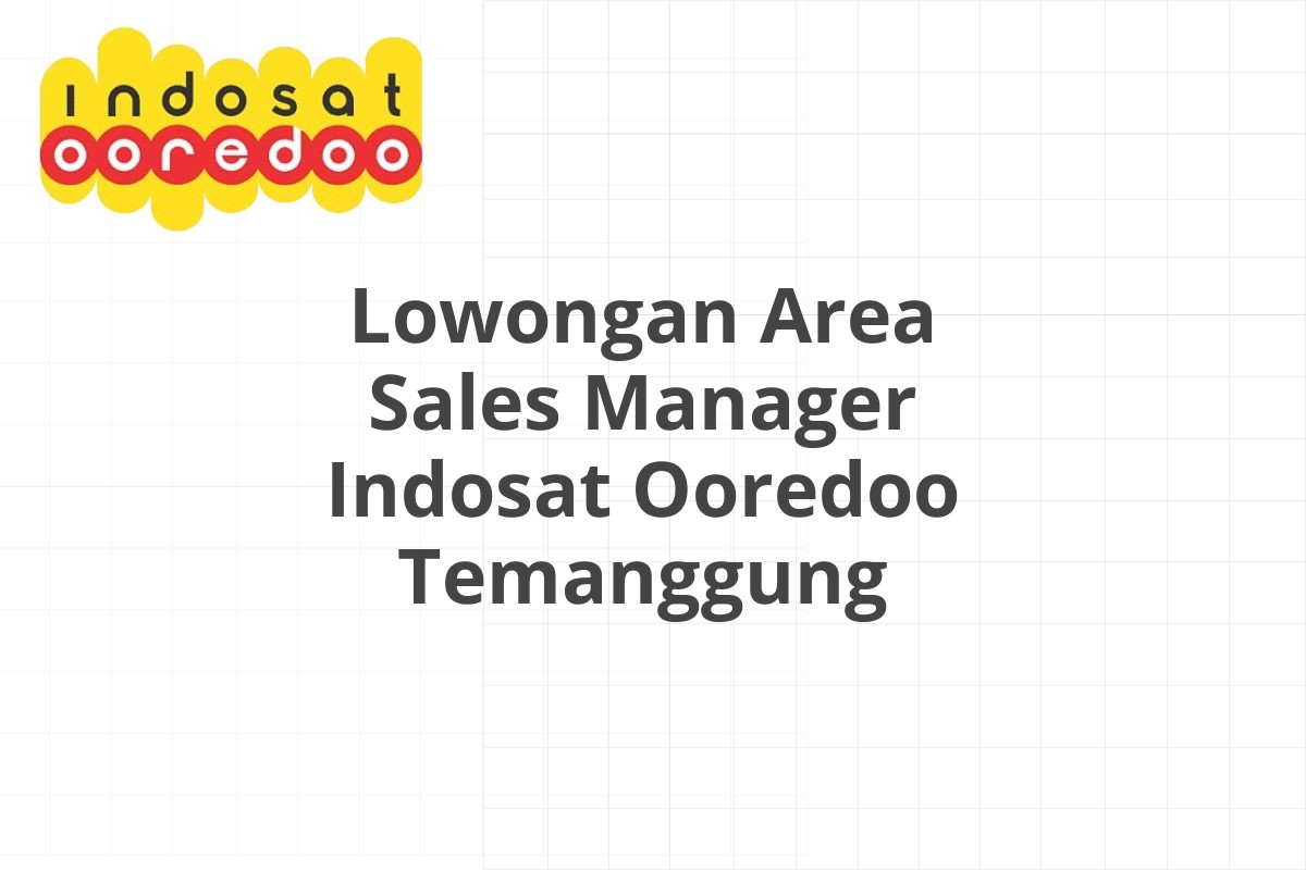 Lowongan Area Sales Manager Indosat Ooredoo Temanggung