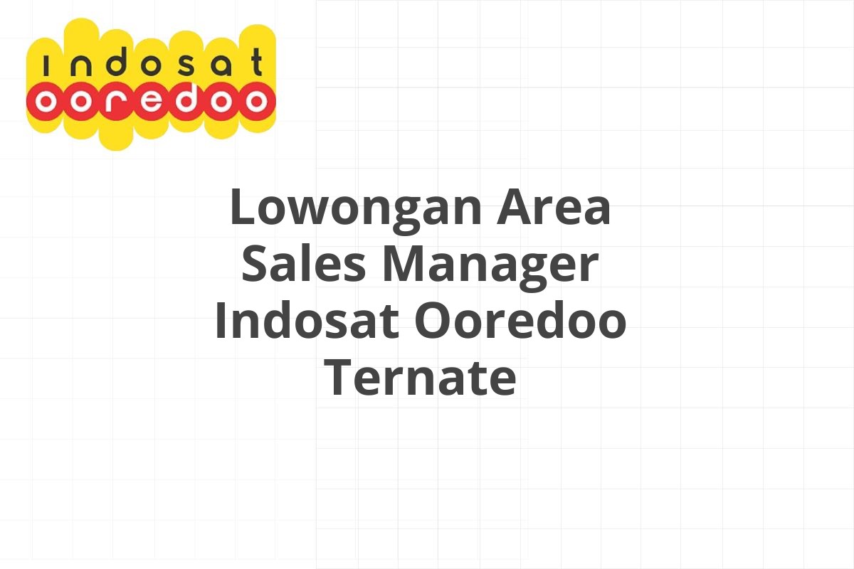 Lowongan Area Sales Manager Indosat Ooredoo Ternate