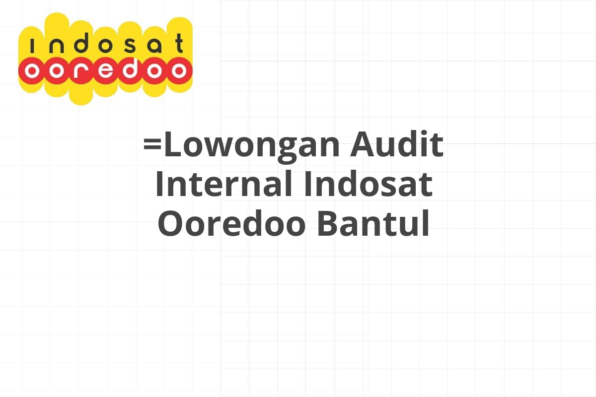 =Lowongan Audit Internal Indosat Ooredoo Bantul