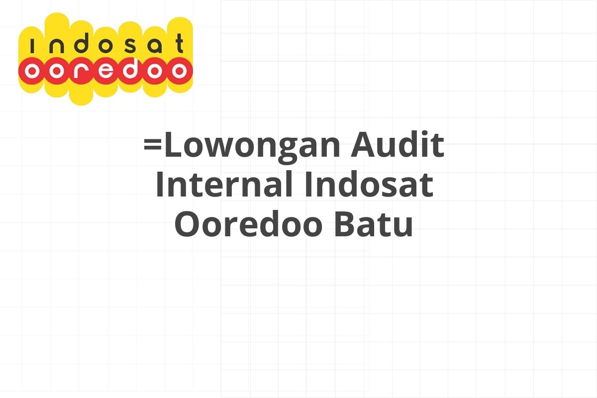 =Lowongan Audit Internal Indosat Ooredoo Batu