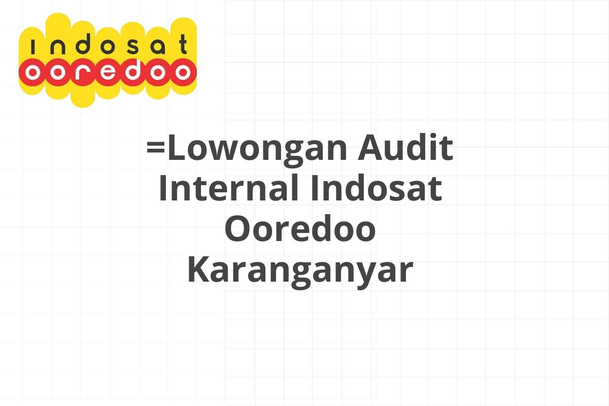 =Lowongan Audit Internal Indosat Ooredoo Karanganyar