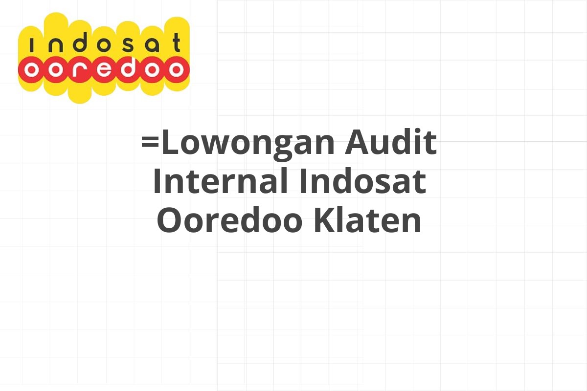 =Lowongan Audit Internal Indosat Ooredoo Klaten