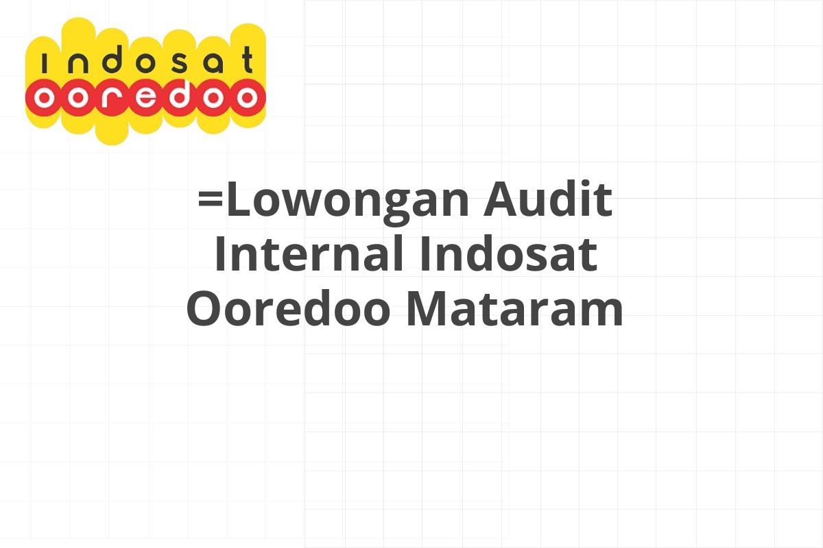 =Lowongan Audit Internal Indosat Ooredoo Mataram