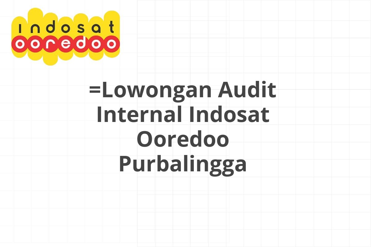 =Lowongan Audit Internal Indosat Ooredoo Purbalingga