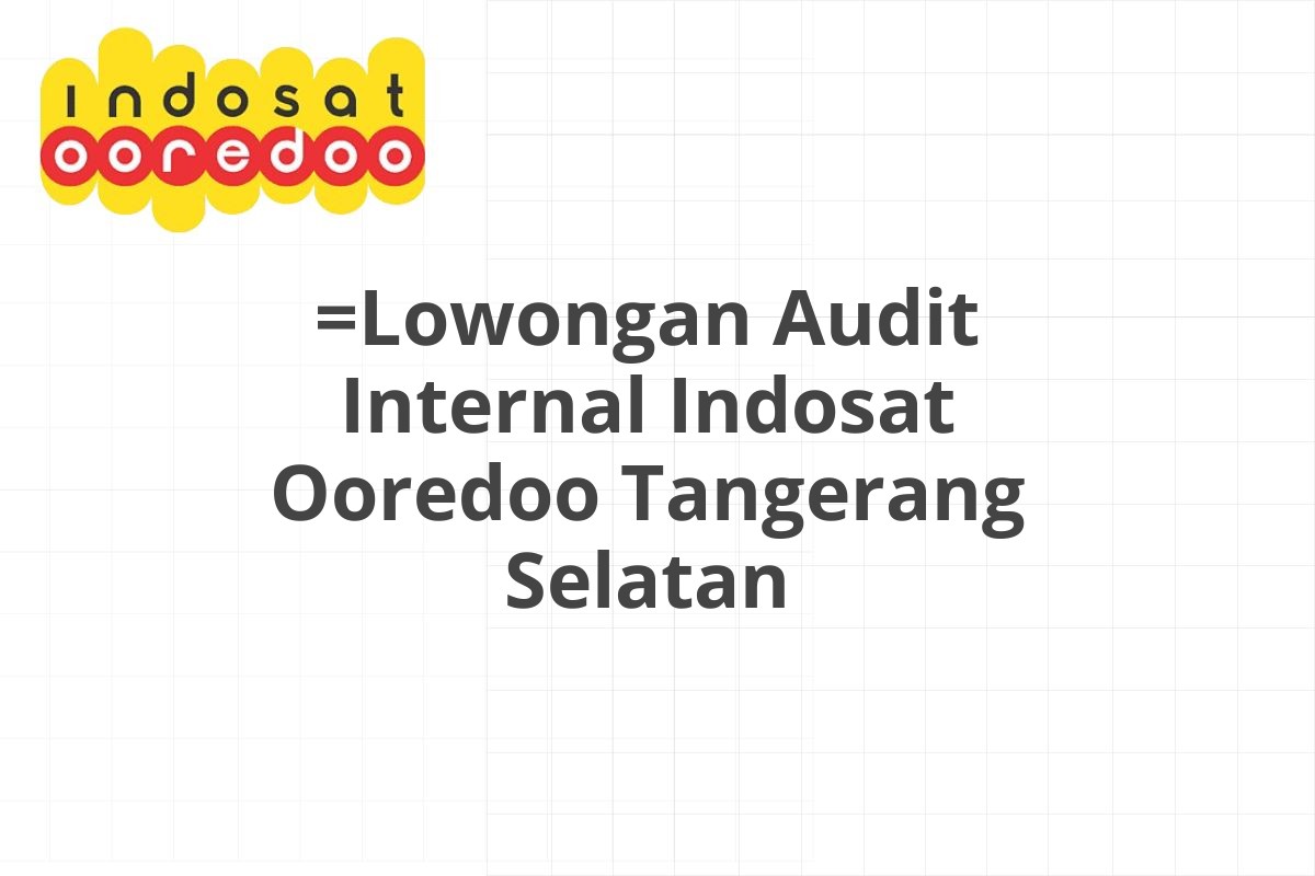 =Lowongan Audit Internal Indosat Ooredoo Tangerang Selatan