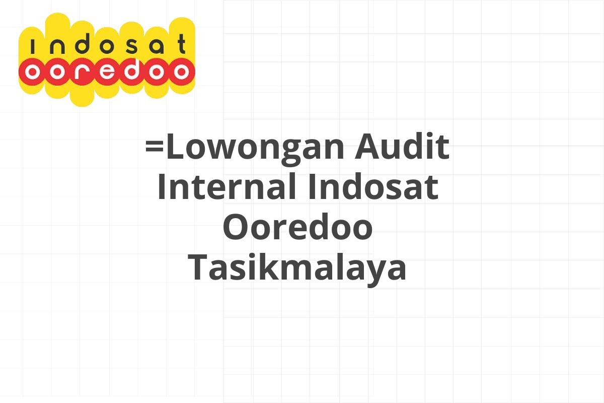 =Lowongan Audit Internal Indosat Ooredoo Tasikmalaya