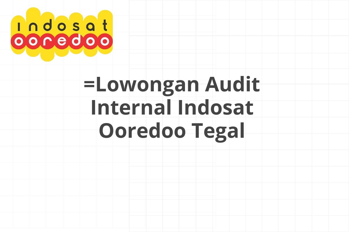 =Lowongan Audit Internal Indosat Ooredoo Tegal