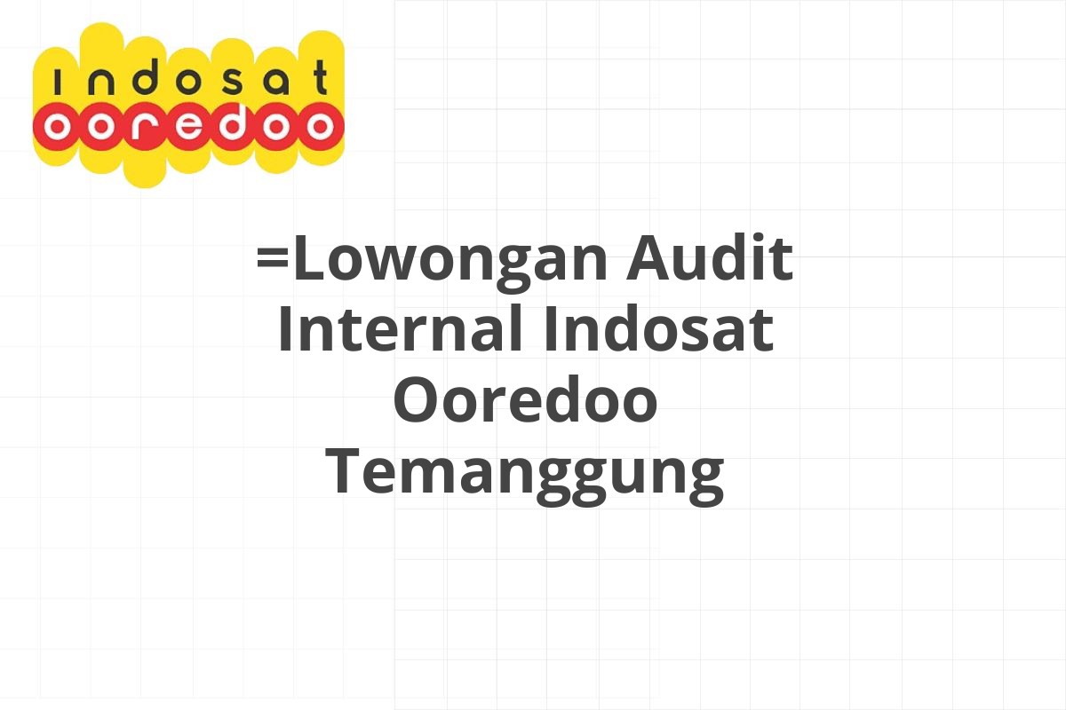 =Lowongan Audit Internal Indosat Ooredoo Temanggung