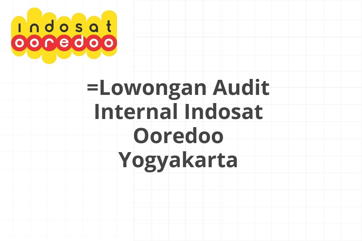 =Lowongan Audit Internal Indosat Ooredoo Yogyakarta