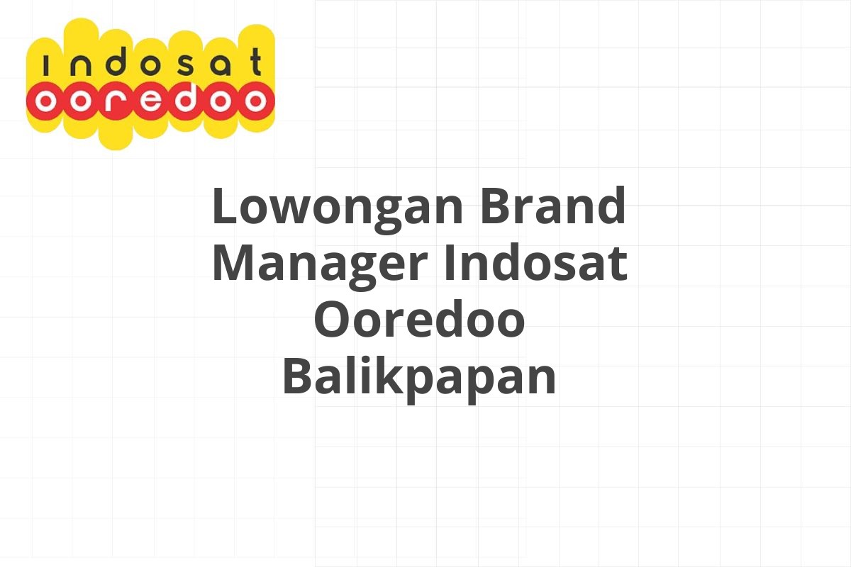 Lowongan Brand Manager Indosat Ooredoo Balikpapan