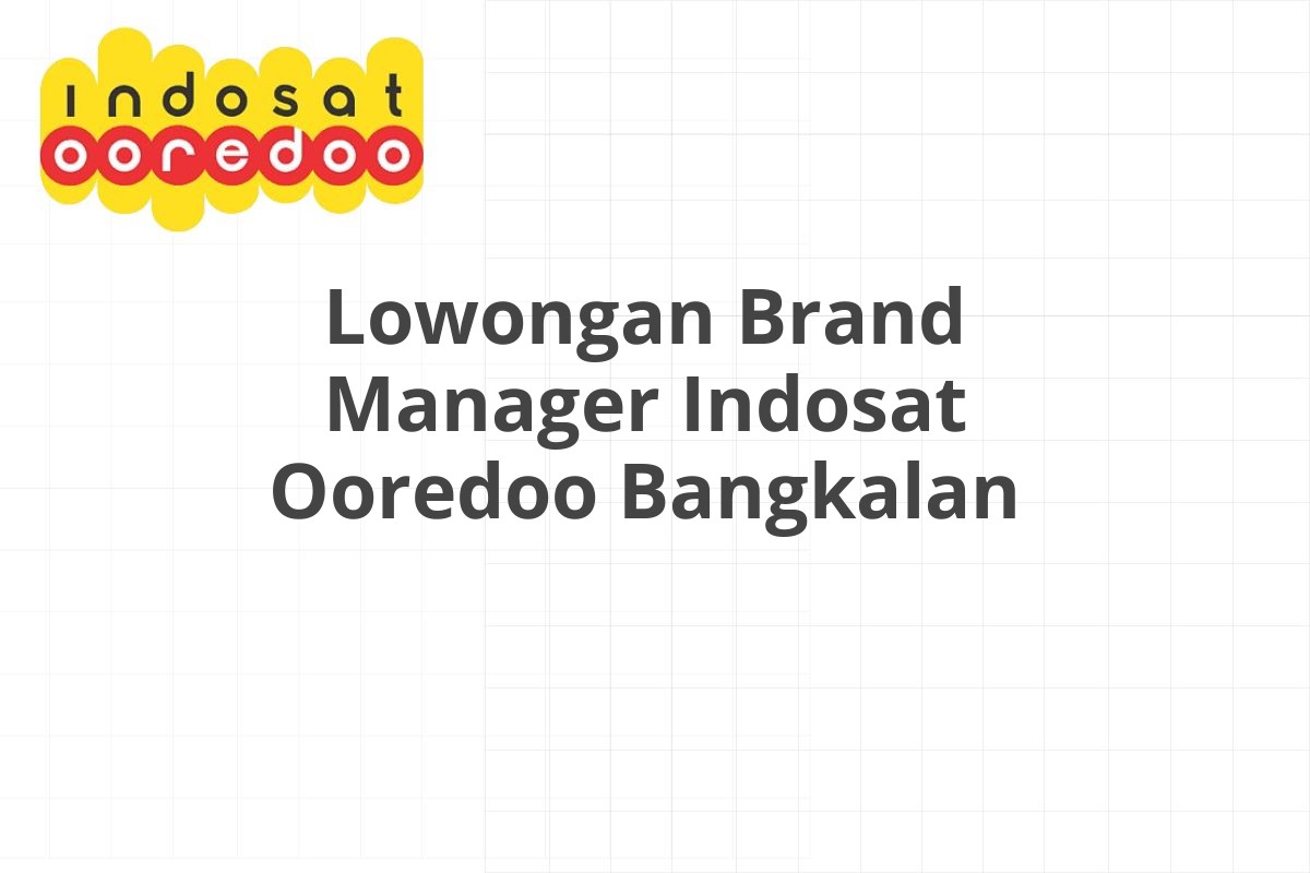 Lowongan Brand Manager Indosat Ooredoo Bangkalan