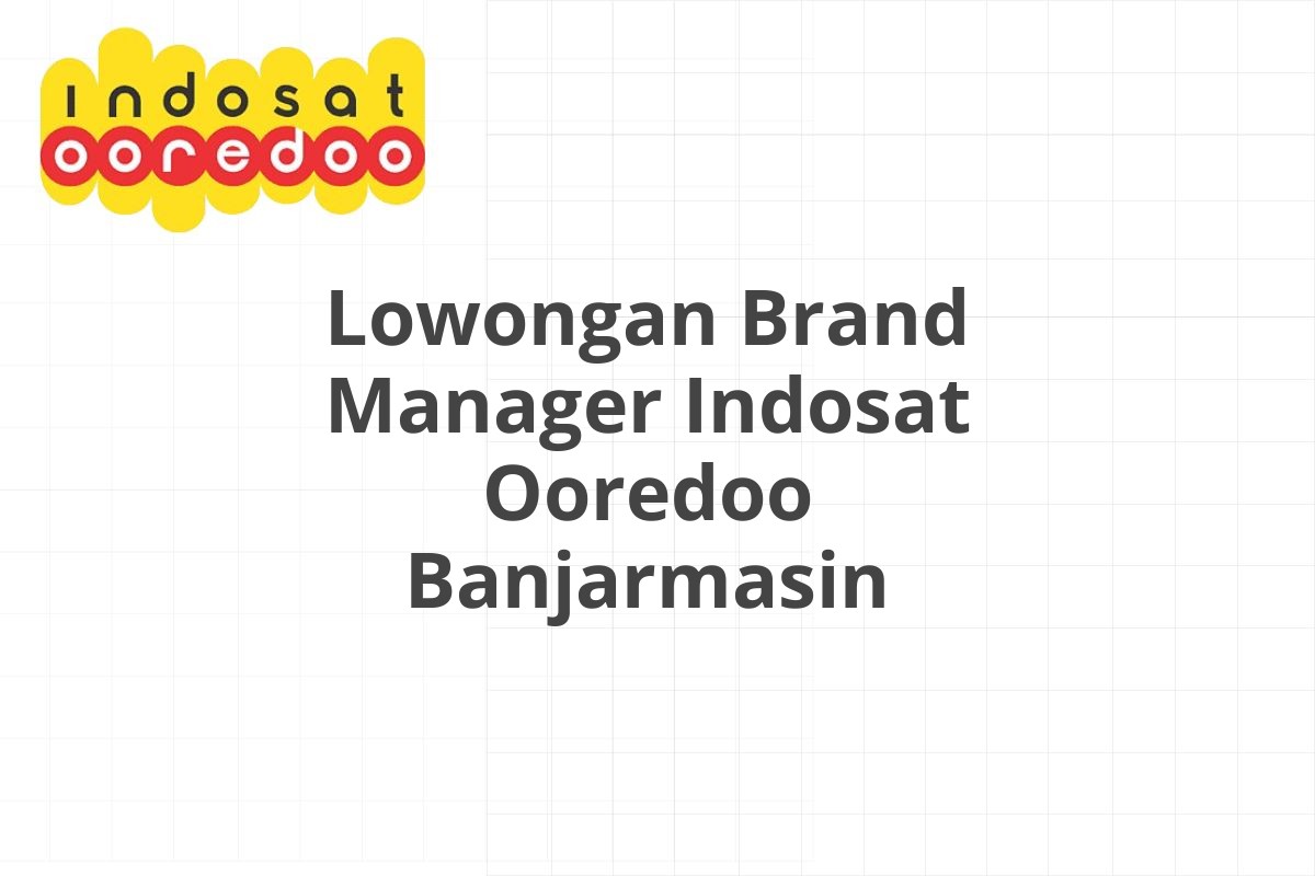 Lowongan Brand Manager Indosat Ooredoo Banjarmasin