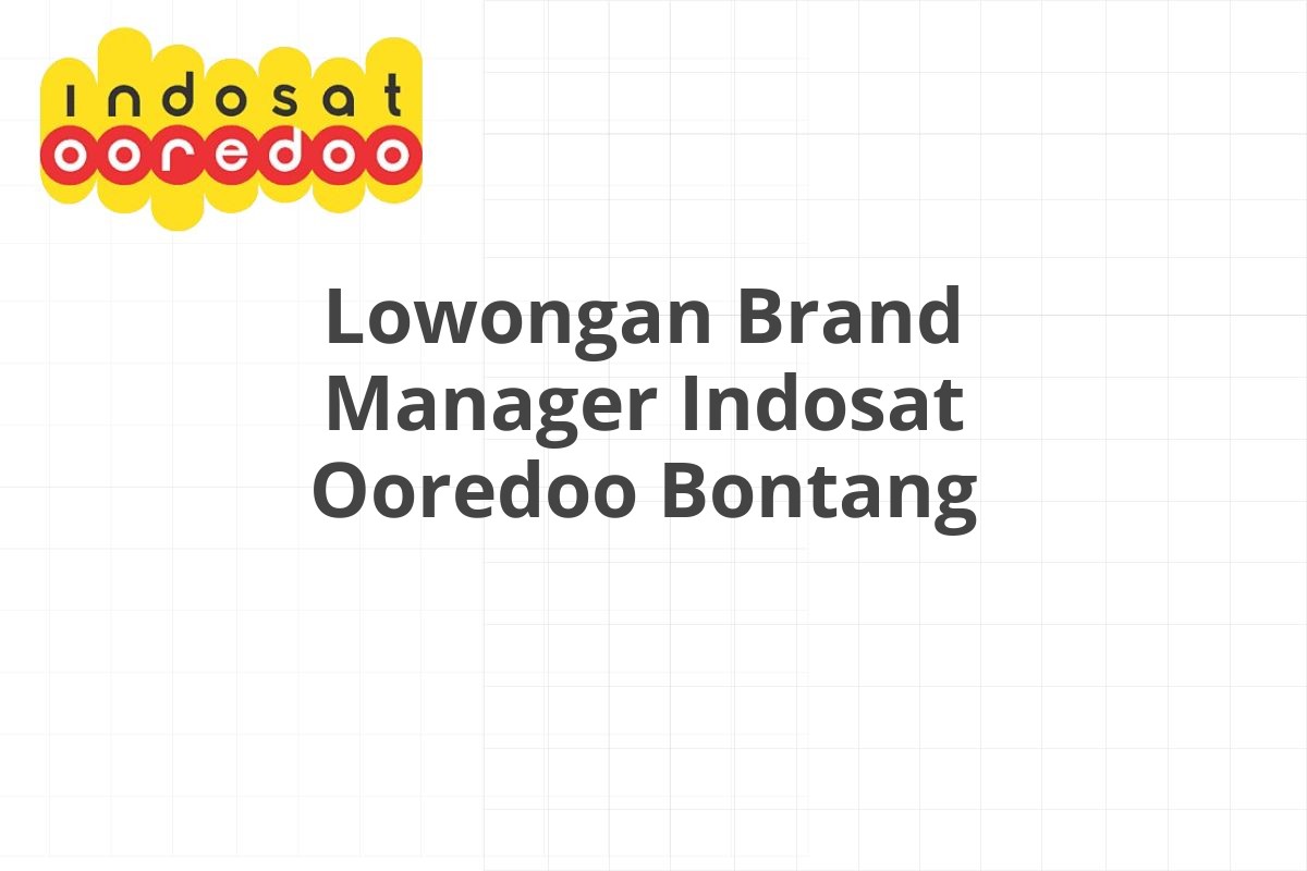 Lowongan Brand Manager Indosat Ooredoo Bontang