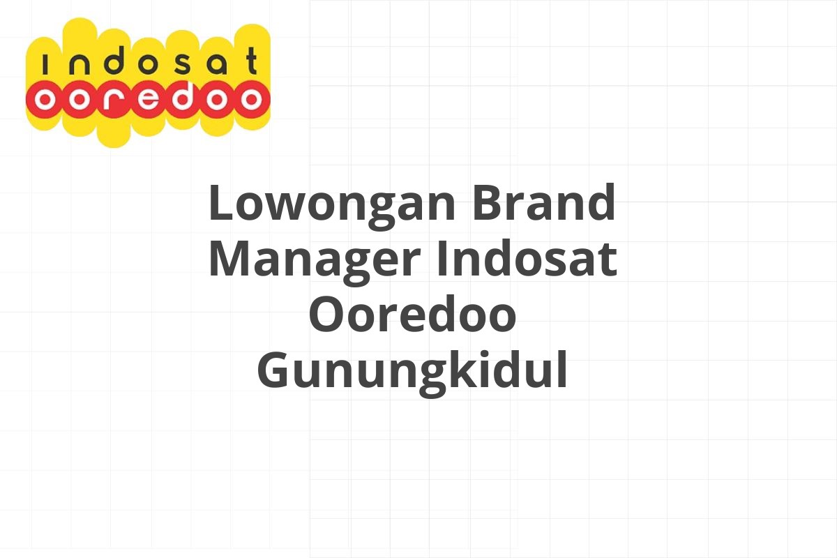 Lowongan Brand Manager Indosat Ooredoo Gunungkidul