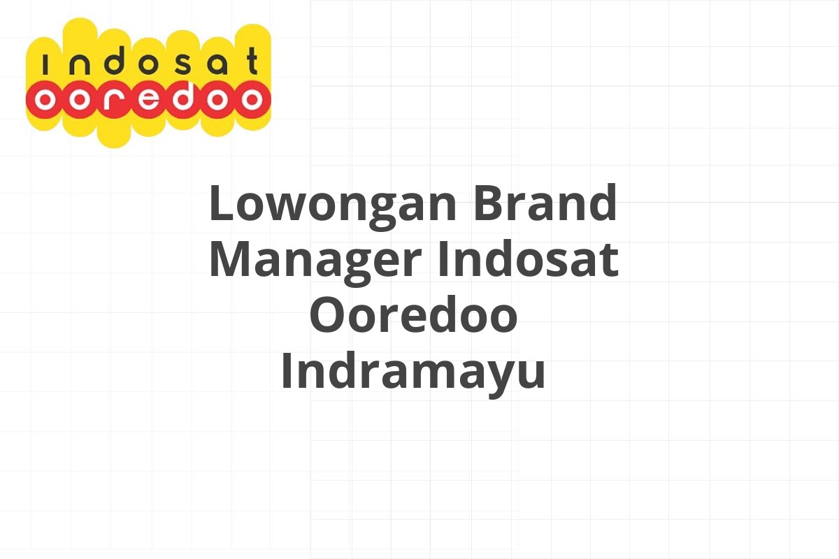 Lowongan Brand Manager Indosat Ooredoo Indramayu