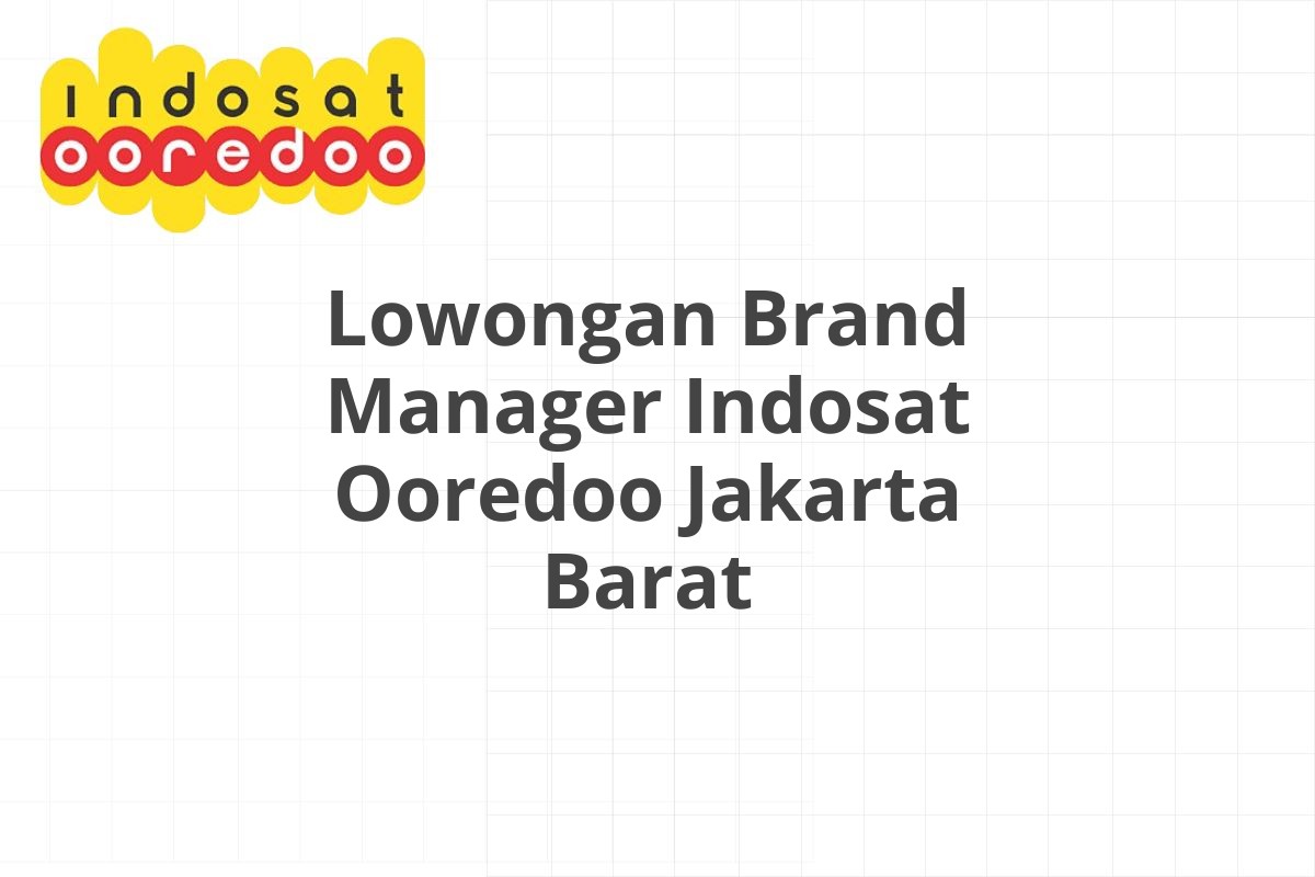 Lowongan Brand Manager Indosat Ooredoo Jakarta Barat