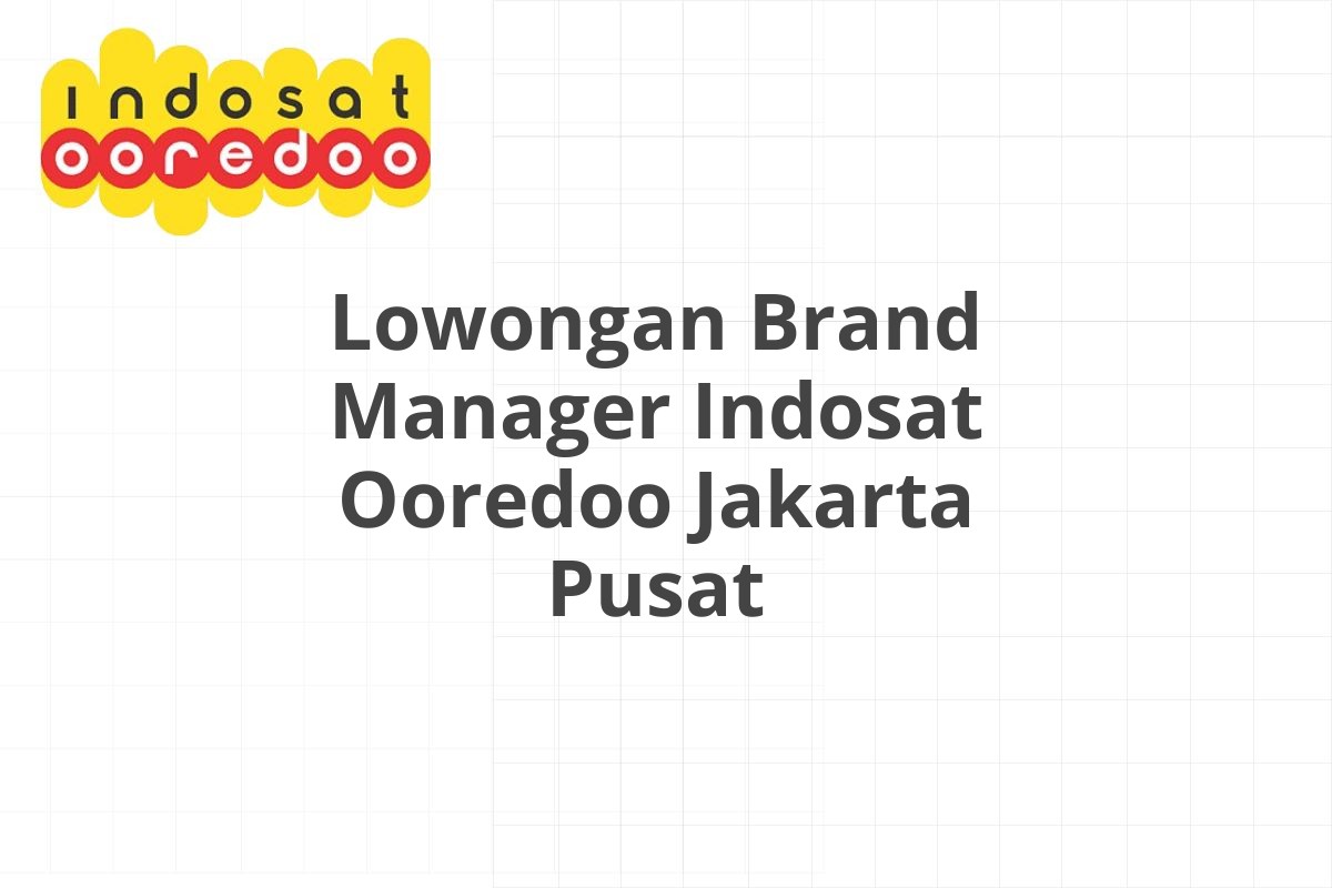 Lowongan Brand Manager Indosat Ooredoo Jakarta Pusat