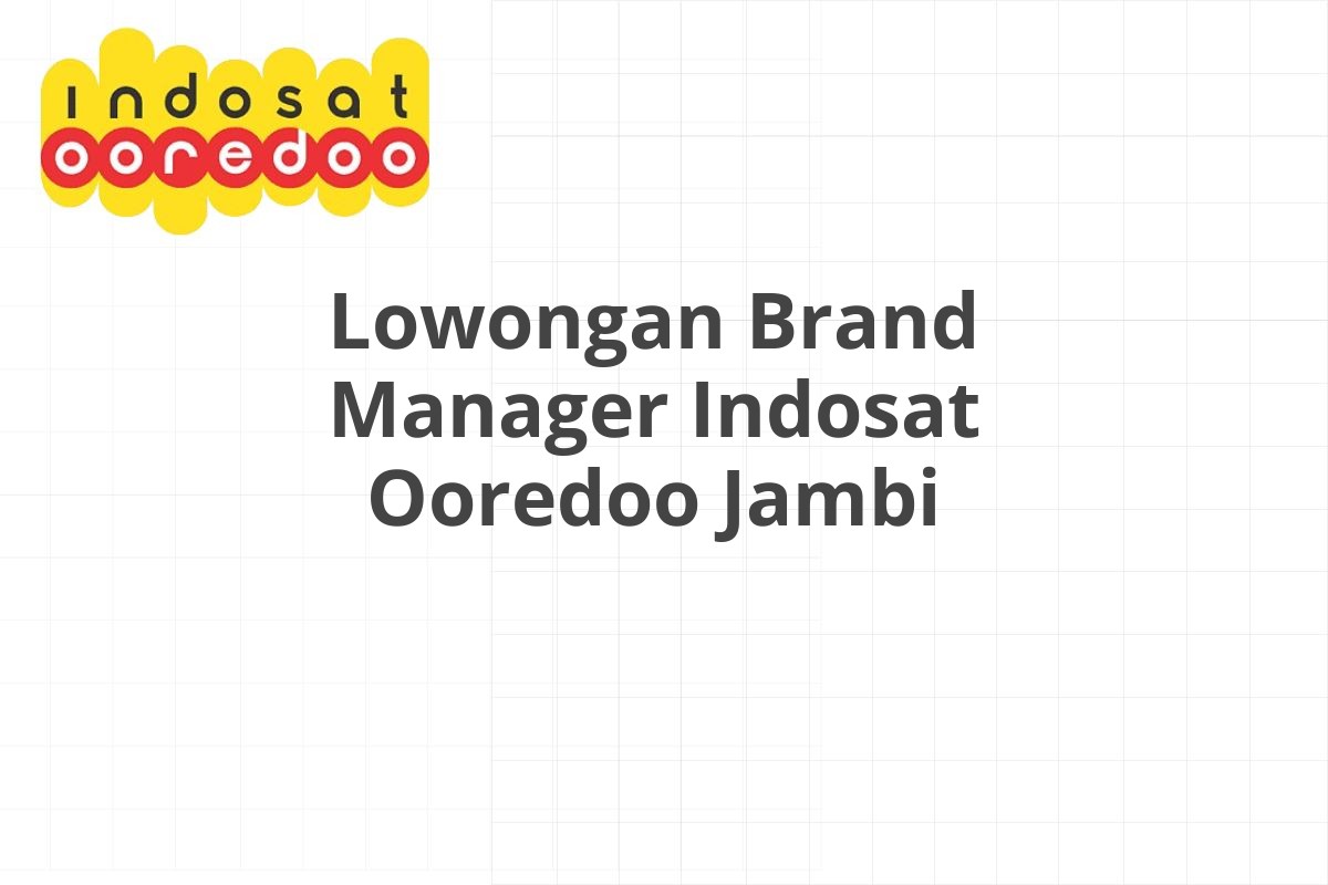 Lowongan Brand Manager Indosat Ooredoo Jambi