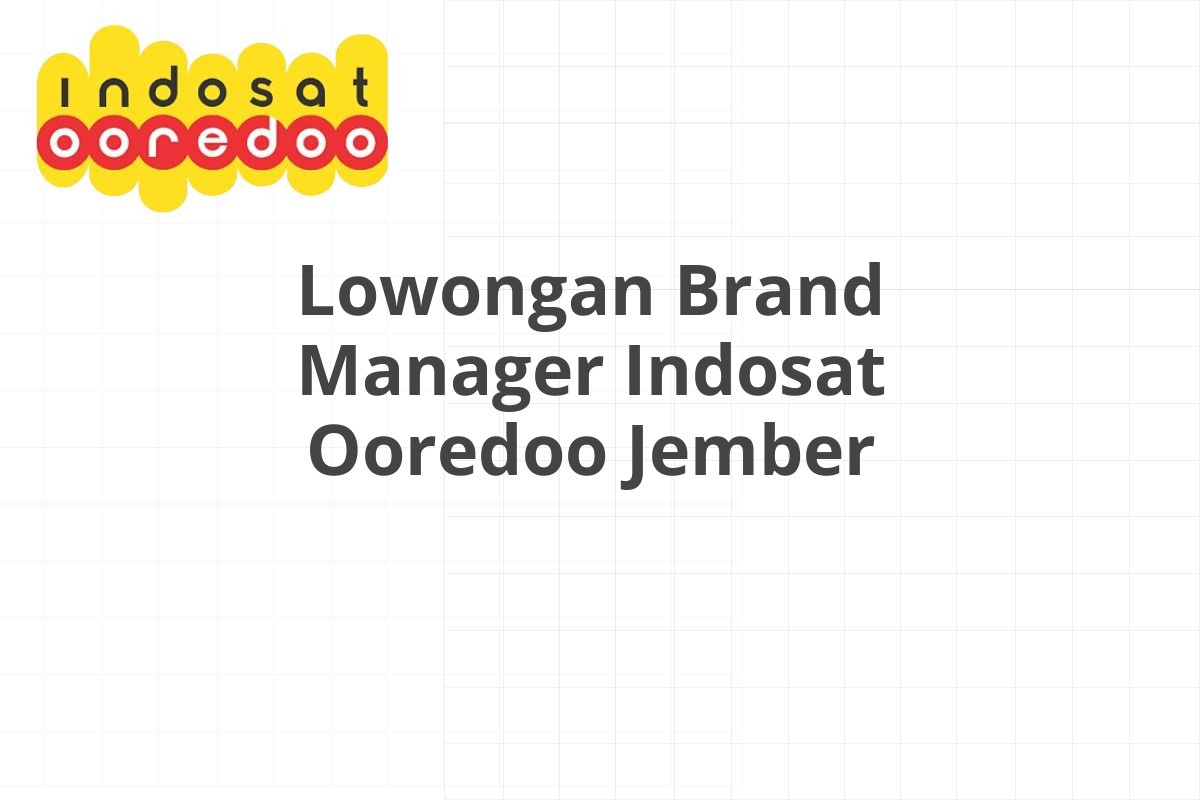 Lowongan Brand Manager Indosat Ooredoo Jember