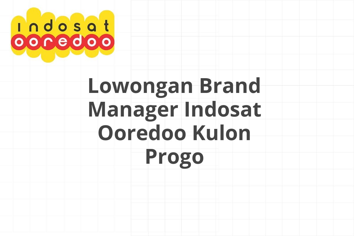 Lowongan Brand Manager Indosat Ooredoo Kulon Progo