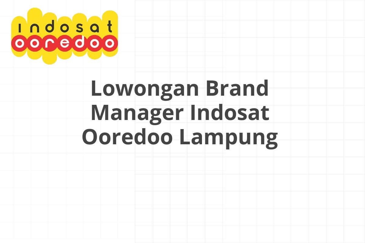 Lowongan Brand Manager Indosat Ooredoo Lampung
