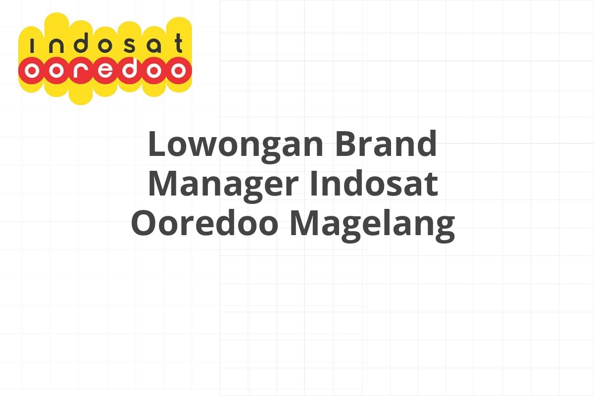 Lowongan Brand Manager Indosat Ooredoo Magelang