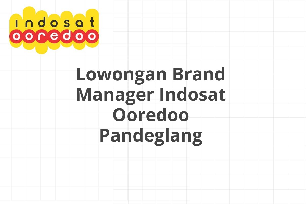 Lowongan Brand Manager Indosat Ooredoo Pandeglang