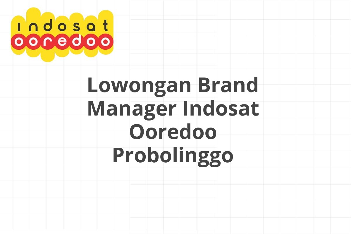 Lowongan Brand Manager Indosat Ooredoo Probolinggo