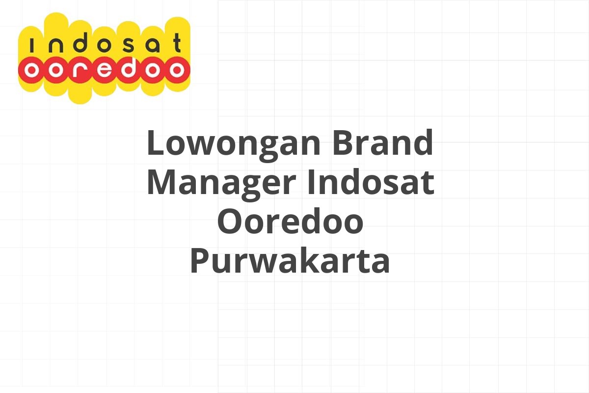 Lowongan Brand Manager Indosat Ooredoo Purwakarta