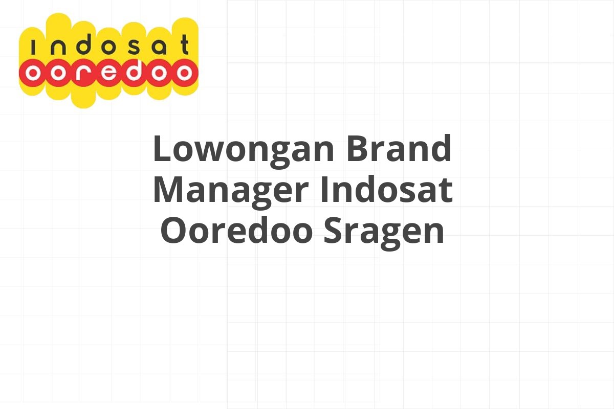 Lowongan Brand Manager Indosat Ooredoo Sragen