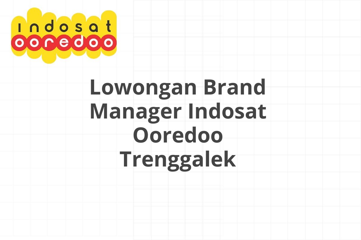 Lowongan Brand Manager Indosat Ooredoo Trenggalek